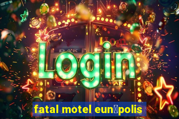 fatal motel eun谩polis