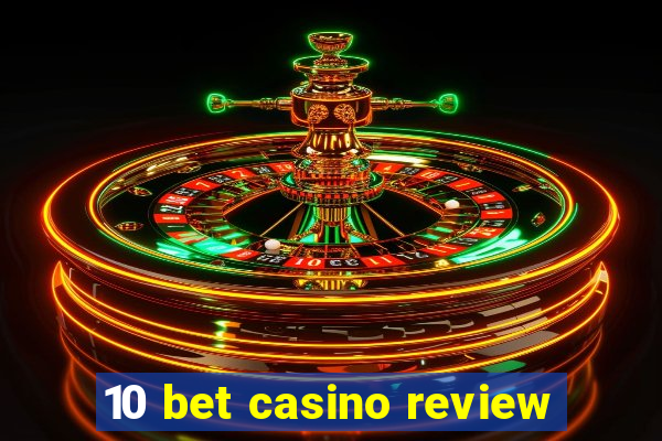 10 bet casino review