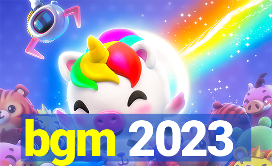 bgm 2023