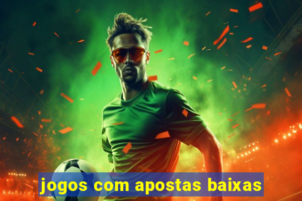 jogos com apostas baixas