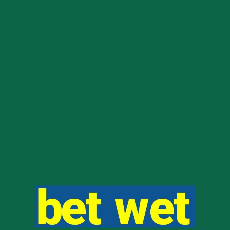 bet wet