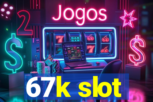 67k slot