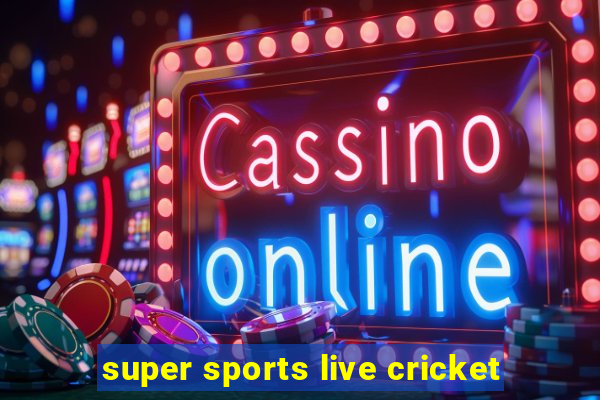 super sports live cricket