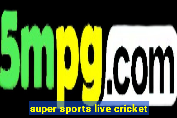 super sports live cricket