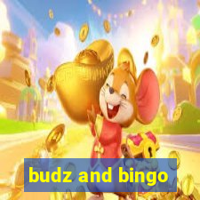 budz and bingo