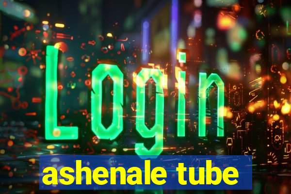 ashenale tube