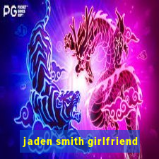 jaden smith girlfriend