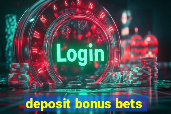 deposit bonus bets