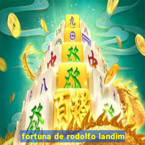 fortuna de rodolfo landim