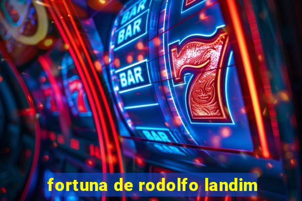 fortuna de rodolfo landim