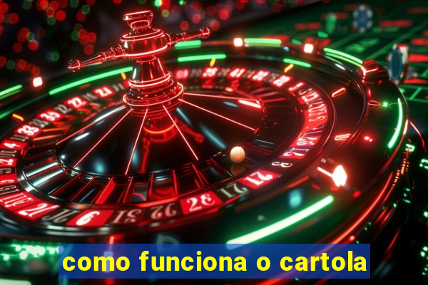 como funciona o cartola