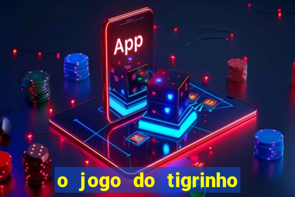 o jogo do tigrinho é confiável