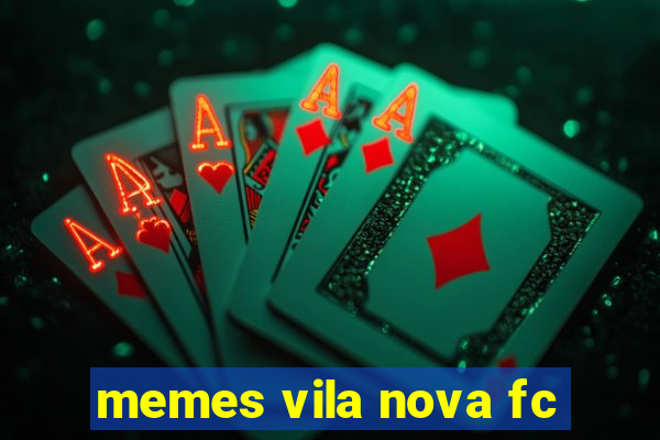 memes vila nova fc