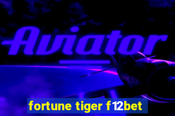 fortune tiger f12bet