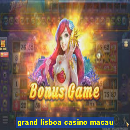 grand lisboa casino macau