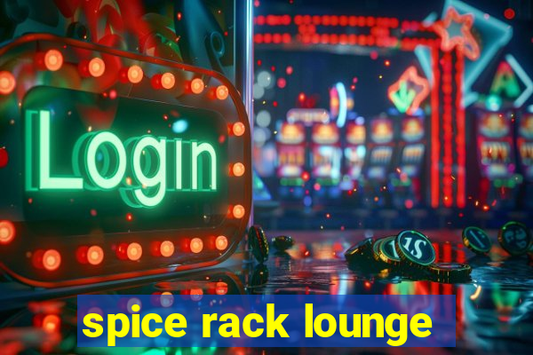 spice rack lounge