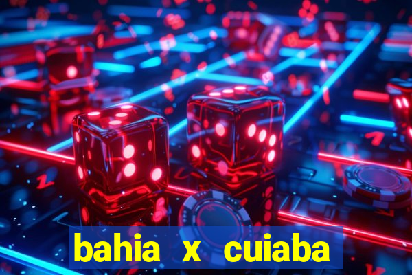 bahia x cuiaba onde assistir