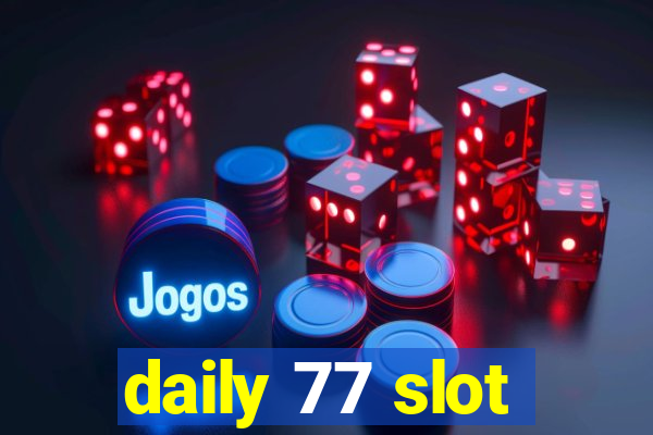 daily 77 slot