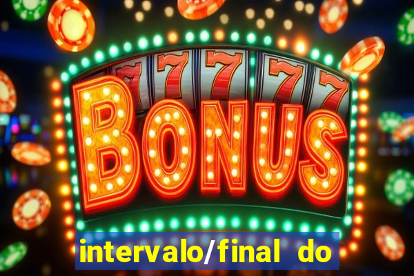 intervalo/final do jogo o que significa