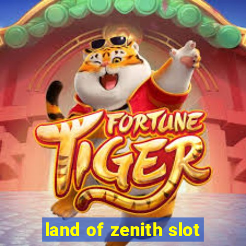 land of zenith slot