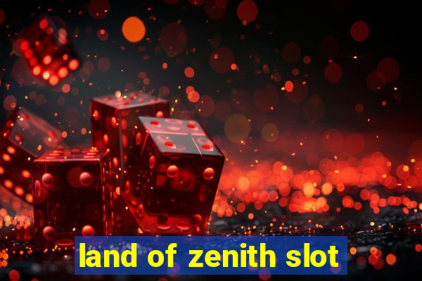 land of zenith slot