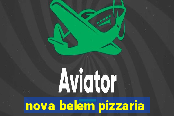 nova belem pizzaria