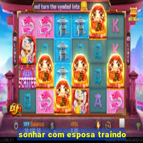 sonhar com esposa traindo