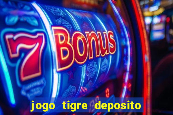 jogo tigre deposito 5 reais