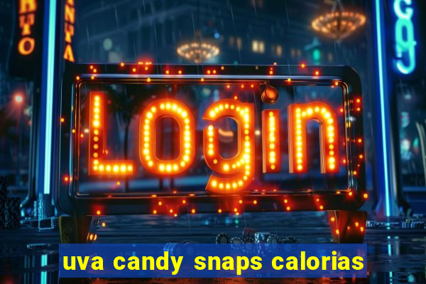 uva candy snaps calorias