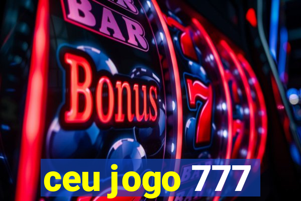 ceu jogo 777