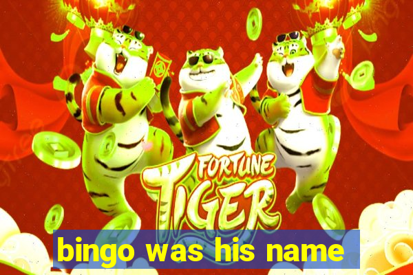 bingo was his name