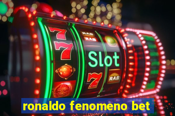 ronaldo fenomeno bet