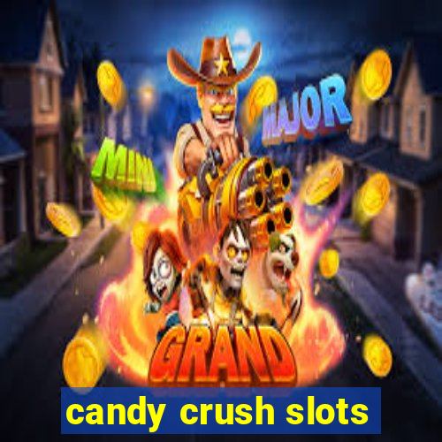 candy crush slots