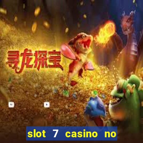 slot 7 casino no deposit bonus