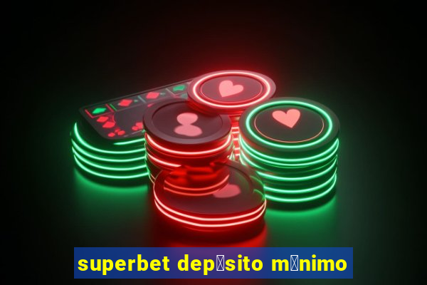 superbet dep贸sito m铆nimo