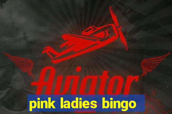 pink ladies bingo