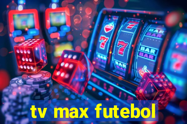 tv max futebol