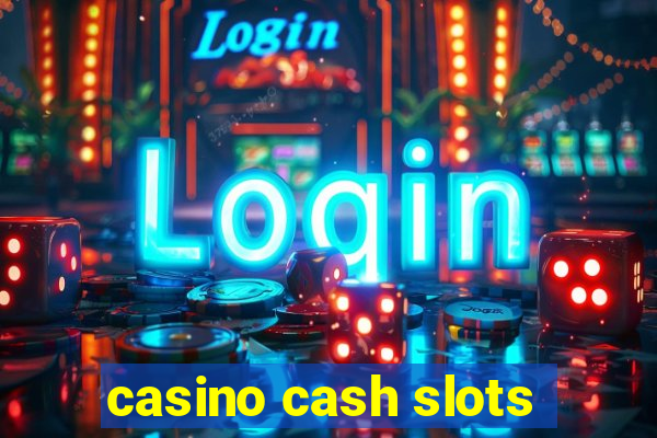 casino cash slots