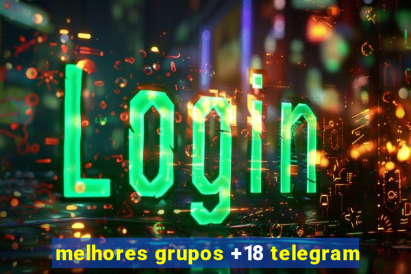 melhores grupos +18 telegram