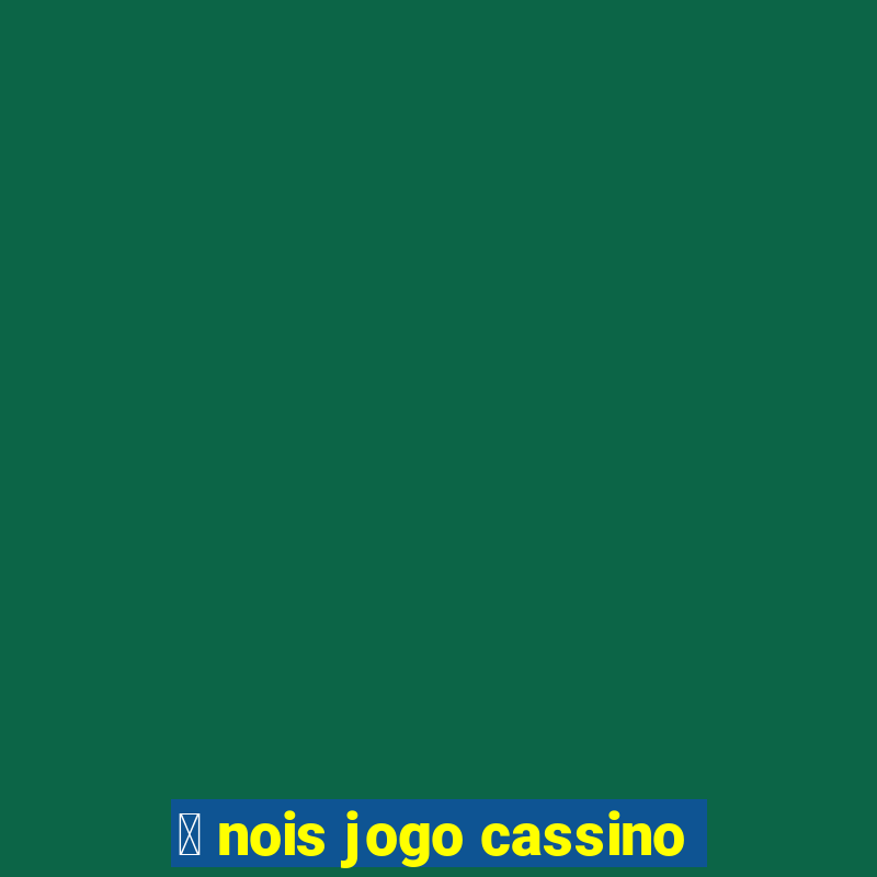 茅 nois jogo cassino