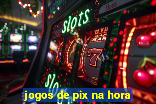 jogos de pix na hora