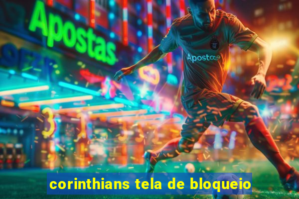 corinthians tela de bloqueio