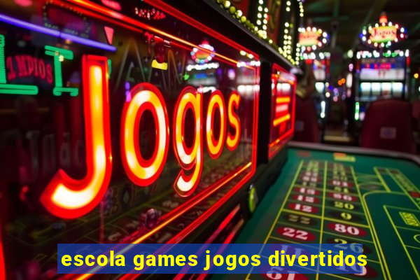 escola games jogos divertidos