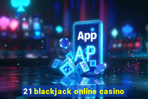 21 blackjack online casino