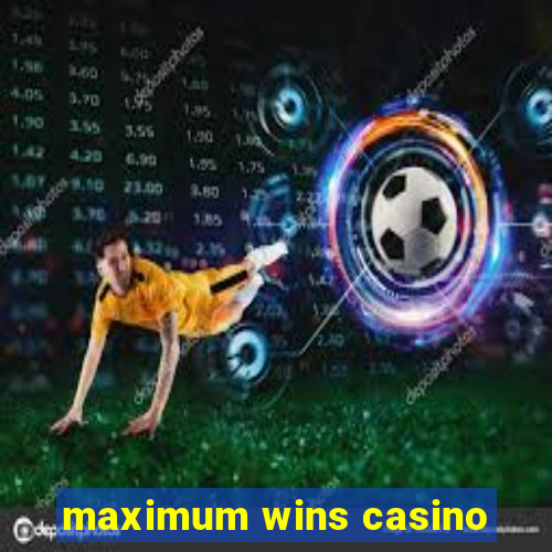 maximum wins casino