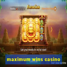 maximum wins casino