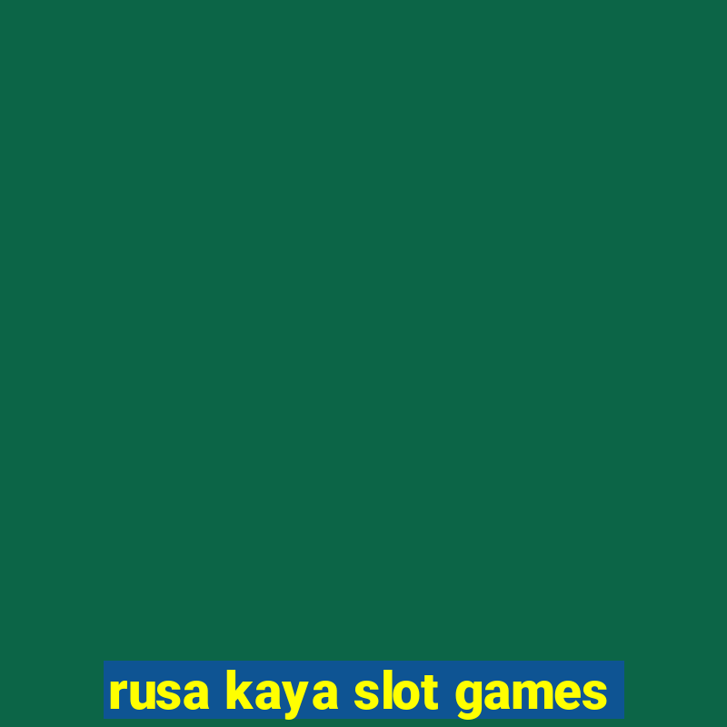 rusa kaya slot games