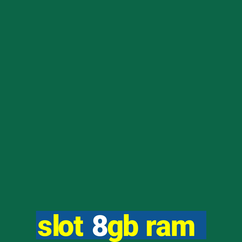 slot 8gb ram