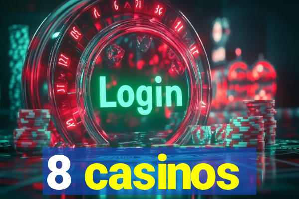 8 casinos