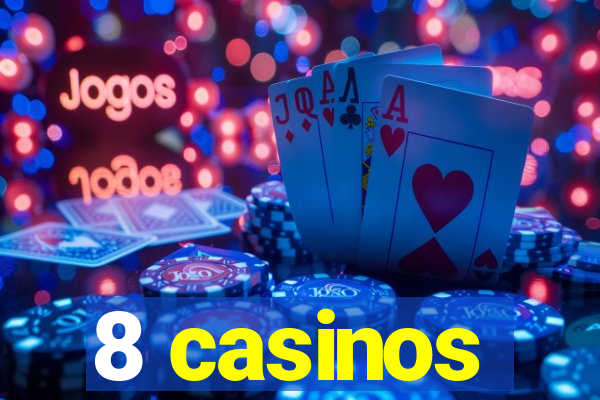 8 casinos